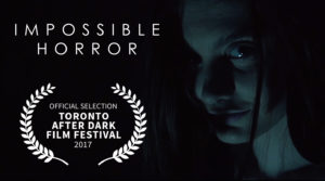 Impossible Horror Official Selection Toronto After Dark Film Festival 2017 Impossible Horror title with Toronto After Dark laurels, actor Haley Walker (lily) poses in the background in a dark blue glow - she looks terrifying.